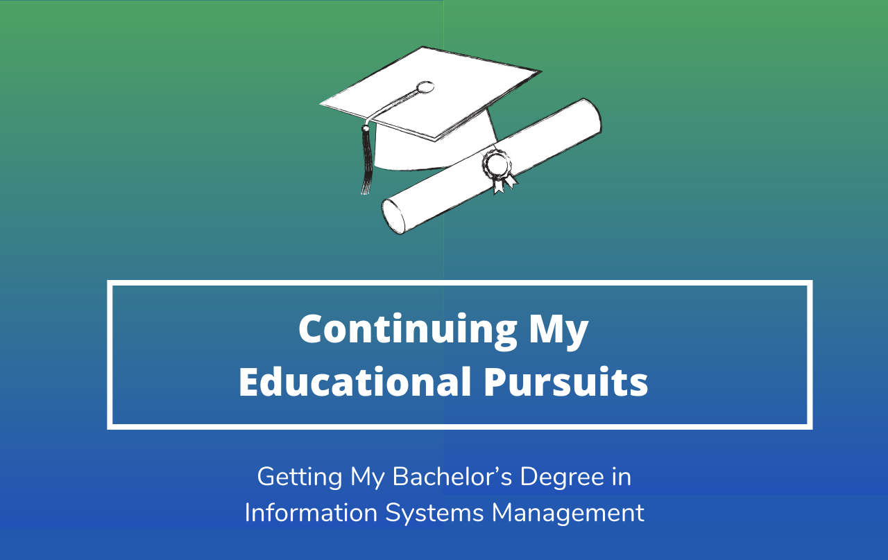 Continuing My Educational Pursuits - BS Information Systems Management