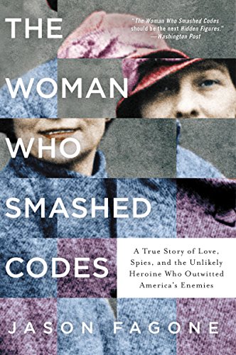 The Woman Who Smashed Codes: A True Story of Love, Spies, and the Unlikely Heroine Who Outwitted America’s Enemies