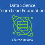 Data Science Team Lead Foundations Course Review